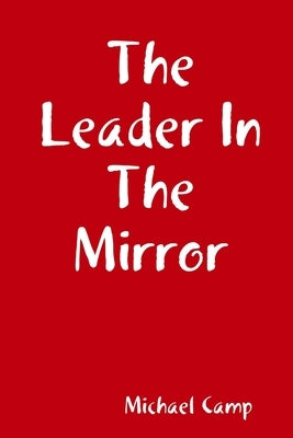The Leader In The Mirror by Camp, Michael