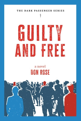 Guilty and Free: A Novel by Rose, Don