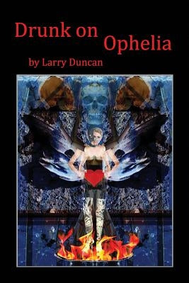 Drunk on Ophelia by Duncan, Larry
