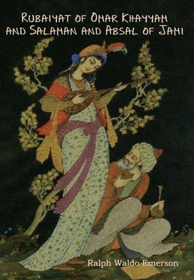 Rubaiyat of Omar Khayyam and Salaman and Absal of Jami by Emerson, Ralph Waldo
