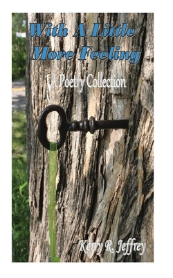With A Little More Feeling: A Poetry Collection by Jeffrey, Kerry