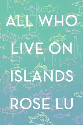 All Who Live on Islands by Lu, Rose