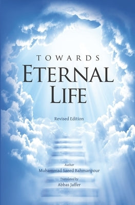 Towards Eternal Life: Revised Edition by Bahmanpour, Muhammad Saeed
