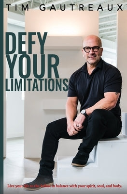 Defy Your Limitations by Gautreaux, Tim
