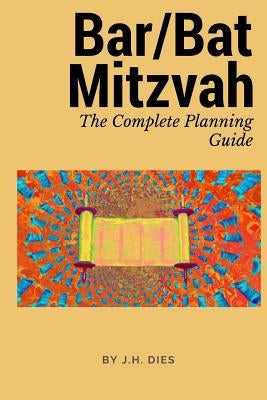 Bar/Bat Mitzvah: The Complete Planning Guide by Dies, J. H.