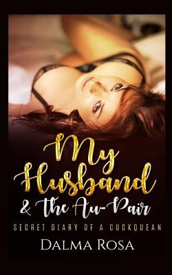 My Husband & The Au-Pair: A Cuckquean Fantasy by Rosa, Dalma