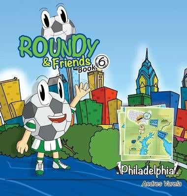 Roundy and Friends: Soccertowns Book 6 - Philadelphia by Varela, Andres
