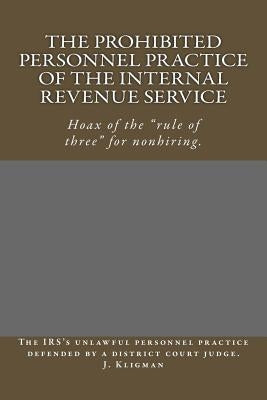 The Prohibited Personnel Practice of the Internal Revenue Service by Kligman, J.