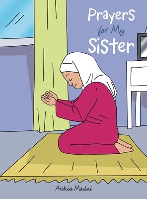 Prayers for My Sister by Madni, Arshia