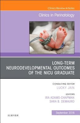 Long-Term Neurodevelopmental Outcomes of the NICU Graduate, an Issue of Clinics in Perinatology: Volume 45-3 by Chapman, Ira Adams