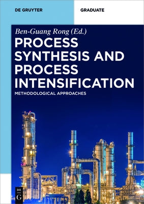 Process Synthesis and Process Intensification: Methodological Approaches by Rong, Ben-Guang