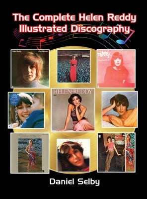 The Complete Helen Reddy Illustrated Discography (hardback) by Selby, Daniel