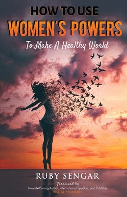 How to use Women's Powers: To make a healthy world by Sengar, Ruby