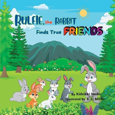 Rulfie, the Rabbit Finds True Friends by Bookz, Kidzikki