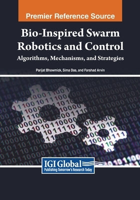 Bio-inspired Swarm Robotics and Control: Algorithms, Mechanisms, and Strategies by Bhowmick, Parijat