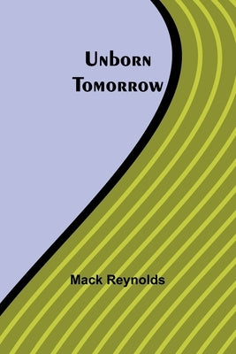 Unborn Tomorrow by Reynolds, Mack