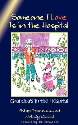 Someone I Love Is in the Hospital: Grandpa's In the Hospital by Pearlman, Esther