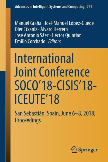 International Joint Conference Soco'18-Cisis'18-Iceute'18: San Sebastián, Spain, June 6-8, 2018 Proceedings by Graña, Manuel
