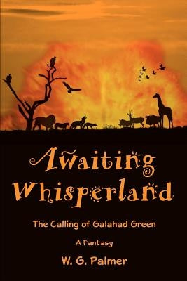 Awaiting Whisperland: The Calling of Galahad Green by Palmer, W. G.
