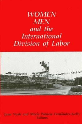 Women, Men, and the International Division of Labor by Nash, June C.