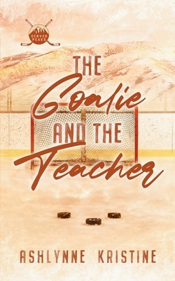 The Goalie and The Teacher by Kristine, Ashlynne