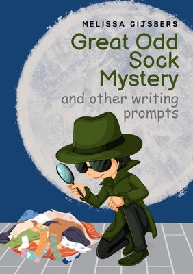 Great Odd Sock Mystery & other writing prompts by Gijsbers, Melissa