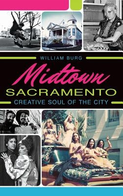 Midtown Sacramento: Creative Soul of the City by Burg, William