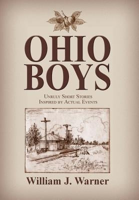 Ohio Boys: Unruly Short Stories Inspired by Actual Events by Warner, William