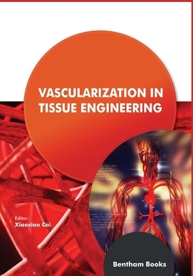 Vascularization in Tissue Engineering by Cai, Xiaoxiao