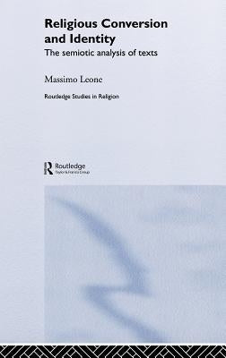 Religious Conversion and Identity: The Semiotic Analysis of Texts by Leone, Massimo