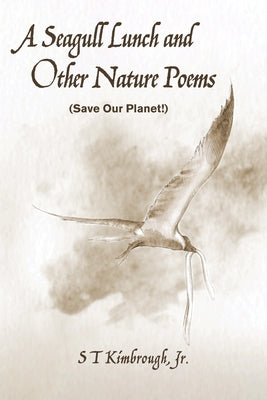 A Seagull Lunch and Other Nature Poems by Kimbrough, S. T., Jr.