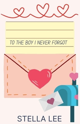 To the Boy I Never Forgot by Lee, Stella