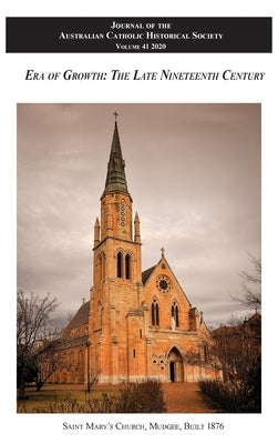 Journal of the Australian Catholic Historical Society Volume 41 (2020): Era of Growth - The Late Nineteenth Century by Atf Press
