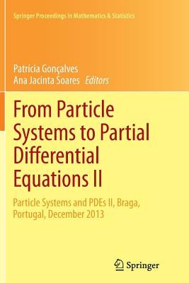 From Particle Systems to Partial Differential Equations II: Particle Systems and Pdes II, Braga, Portugal, December 2013 by Gonçalves, Patrícia