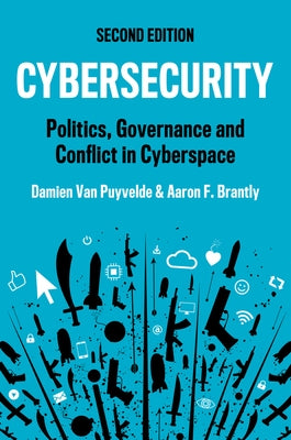 Cybersecurity: Politics, Governance and Conflict in Cyberspace by Van Puyvelde, Damien