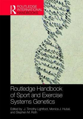 Routledge Handbook of Sport and Exercise Systems Genetics by Lightfoot, J. Timothy