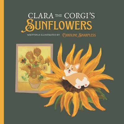 Clara the Corgi's Sunflowers: A Tale of Patience and Growth for Little Art Lovers by Sharpless, Caroline