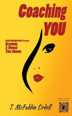 Coaching YOU: #GIRLSONAMISSION Presents: Becoming a Woman That Blooms by Ordell, T. McFaddin
