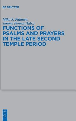 Functions of Psalms and Prayers in the Late Second Temple Period by Pajunen, Mika S.