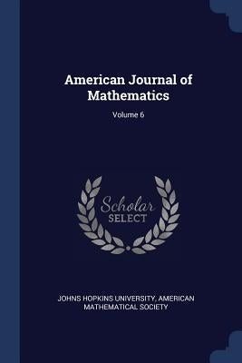 American Journal of Mathematics; Volume 6 by Johns Hopkins University