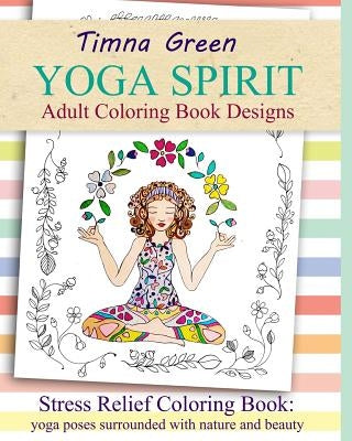 yoga spirit: Stress Relief Coloring Book: yoga poses surrounded with nature and beauty by Green, Timna