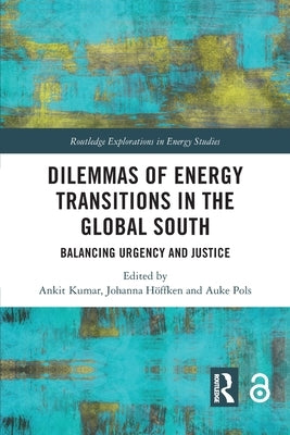 Dilemmas of Energy Transitions in the Global South: Balancing Urgency and Justice by Kumar, Ankit
