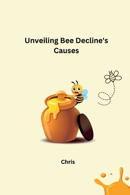 Unveiling Bee Decline's Causes by Chris