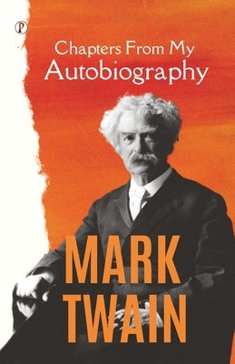 Chapters From My Autobiography by Twain, Mark