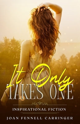 It Only Takes One: Inspirational Fiction by Fennell Carringer, Joan
