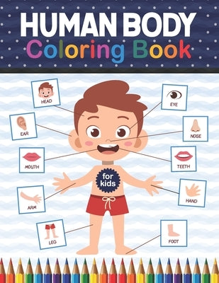 Human Body Coloring Book For Kids: Human Body Anatomy Coloring Book For Kids, Boys and Girls and Medical Students. Human Brain Heart Liver Coloring Bo by Publication, Shirkaylene