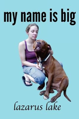 My Name is Big: The Search For a Home For a Pit Bull Rescue Dog by Julian, Betsy