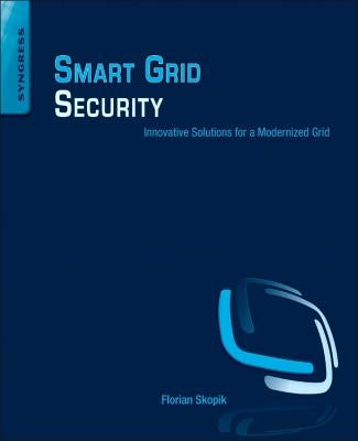 Smart Grid Security: Innovative Solutions for a Modernized Grid by Skopik, Florian