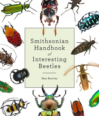 Smithsonian Handbook of Interesting Beetles by Barclay, Max