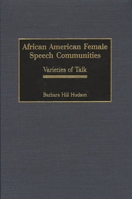 African American Female Speech Communities: Varieties of Talk by Hudson, Barbara Hill